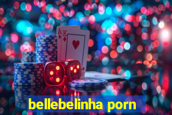 bellebelinha porn